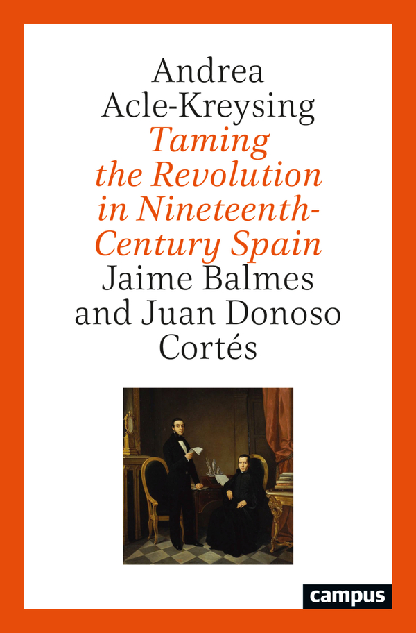 Taming The Revolution In Nineteenthcentury Spain Andrea Aclekreysing