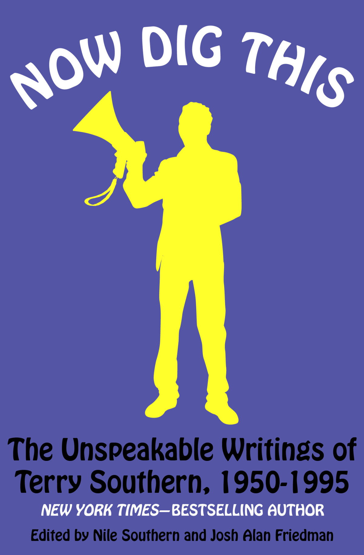Now Dig This The Unspeakable Writings Of Terry Southern 19501995 Terry Southern Author