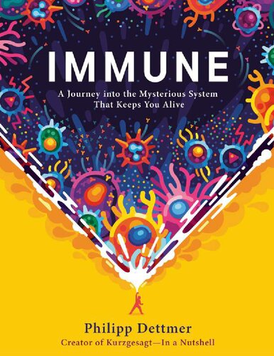 Immune A Journey Into The Mysterious System That Keeps You Alive Philip Dettmer