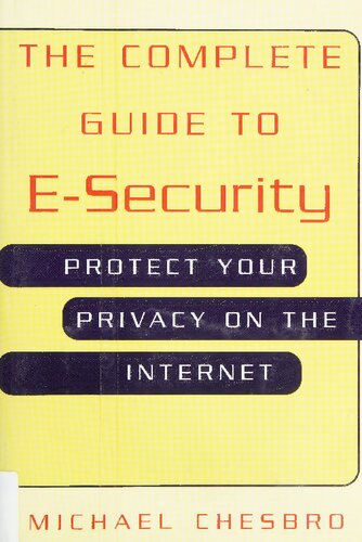 The Complete Guide To Esecurity Protect Your Privacy On The Internet Michael Cheaboro