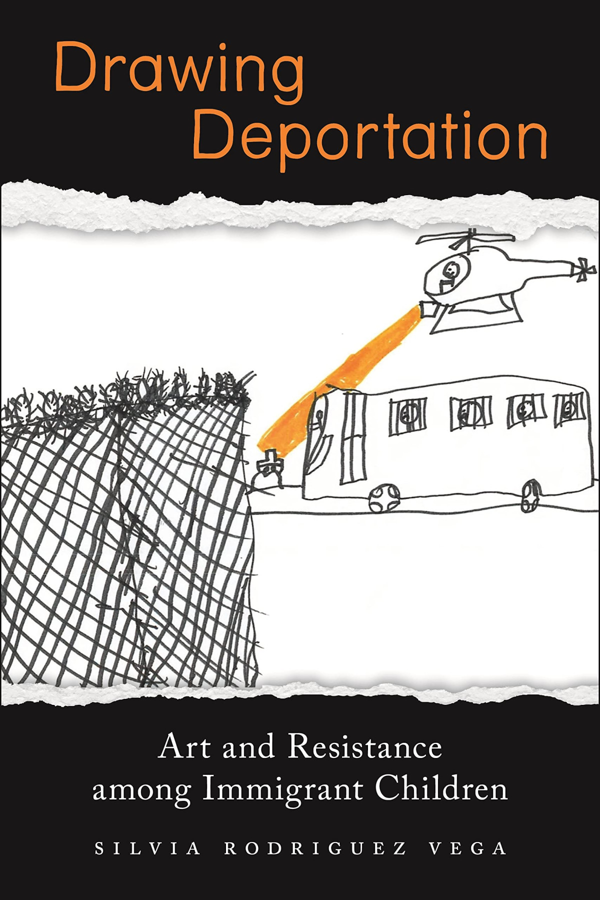 Drawing Deportation Art And Resistance Among Immigrant Children Silvia Rodriguez Vega