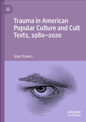 Trauma In American Popular Culture And Cult Texts 19802020 1st Edition Sean Travers