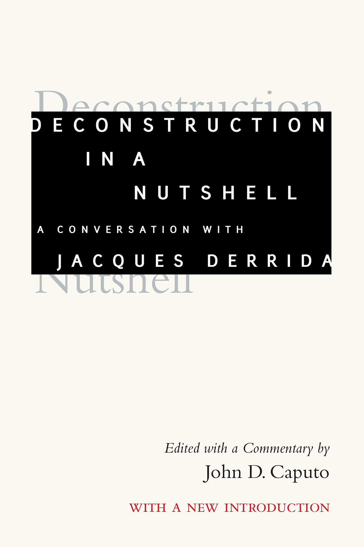 Deconstruction In A Nutshell A Conversation With Jacques Derrida With A New Introduction Jacques Derrida