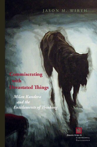 Commiserating With Devastated Things Milan Kundera And The Entitlements Of Thinking Jason M Wirth