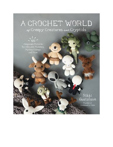 A Crochet World Of Creepy Creatures And Cryptids Rikki Gustafson