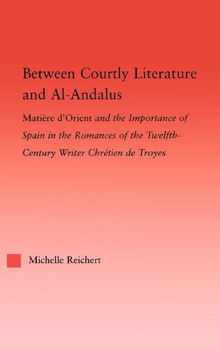 Between Courtly Literature And Alandalus 1st Edition Michelle Reichert