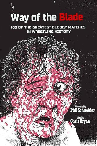 Way Of The Blade 100 Of The Greatest Bloody Matches In Wrestling History Phil Schneider Chris Bryan