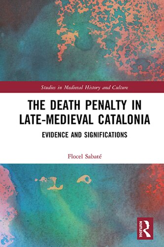 The Death Penalty In Latemedieval Catalonia Evidence And Significations Flocel Sabat