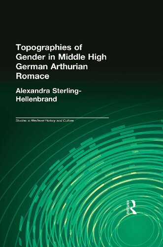Topographies Of Gender In Middle High German Arthurian Romance Reprint Alexandra Sterlinghellenbrand