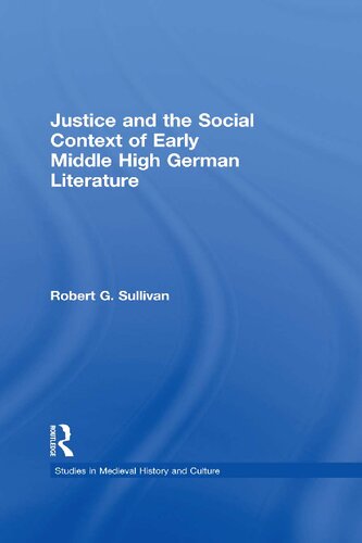 Justice And The Social Context Of Early Middle High German Literature 3rd Edition Robert G Sullivan