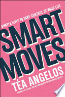 Smart Moves Simple Ways To Take Control Of Your Life Money Career Wellbeing Love 1st Edition Ta Angelos