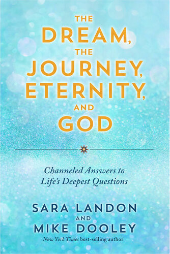 The Dream The Journey Eternity And God Sara Landon Mike Dooley