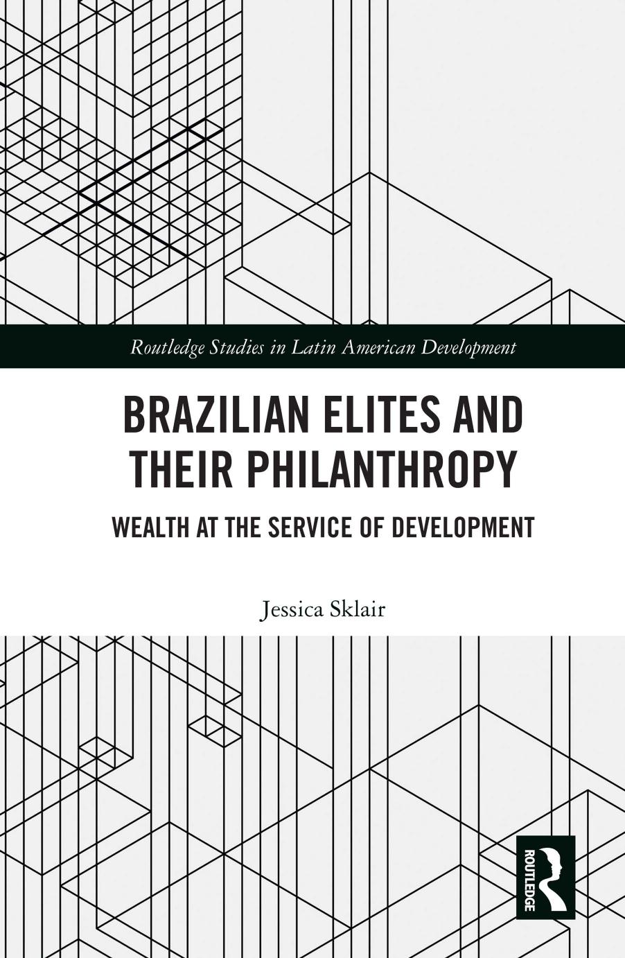 Brazilian Elites And Their Philanthropy Wealth At The Service Of Development Jessica Sklair