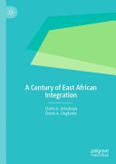 A Century Of East African Integration Claire A Amuhaya Denis A Degterev