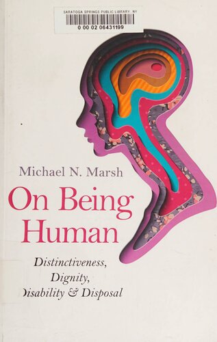 On Being Human Distinctiveness Dignity Disability Disposal Michael N Marsh