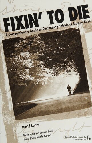 Fixin To Die A Compassionate Guide To Committing Suicide Or Staying Alive 1st Edition David Lester