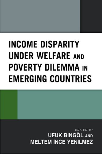 Income Disparity Under Welfare And Poverty Dilemma In Emerging Countries 1st Edition Ufuk Bingl Editor