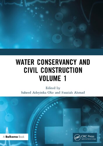 Water Conservancy And Civil Construction Volume 1 Proceedings Of The 4th International Conference On Hydraulic Civil And Construction Engineering Hcce 2022 Harbin China 1618 December 2022 1st Edition Saheed Adeyinka Oke