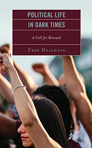 Political Life In Dark Times A Call For Renewal 1st Edition Fred Dallmayr