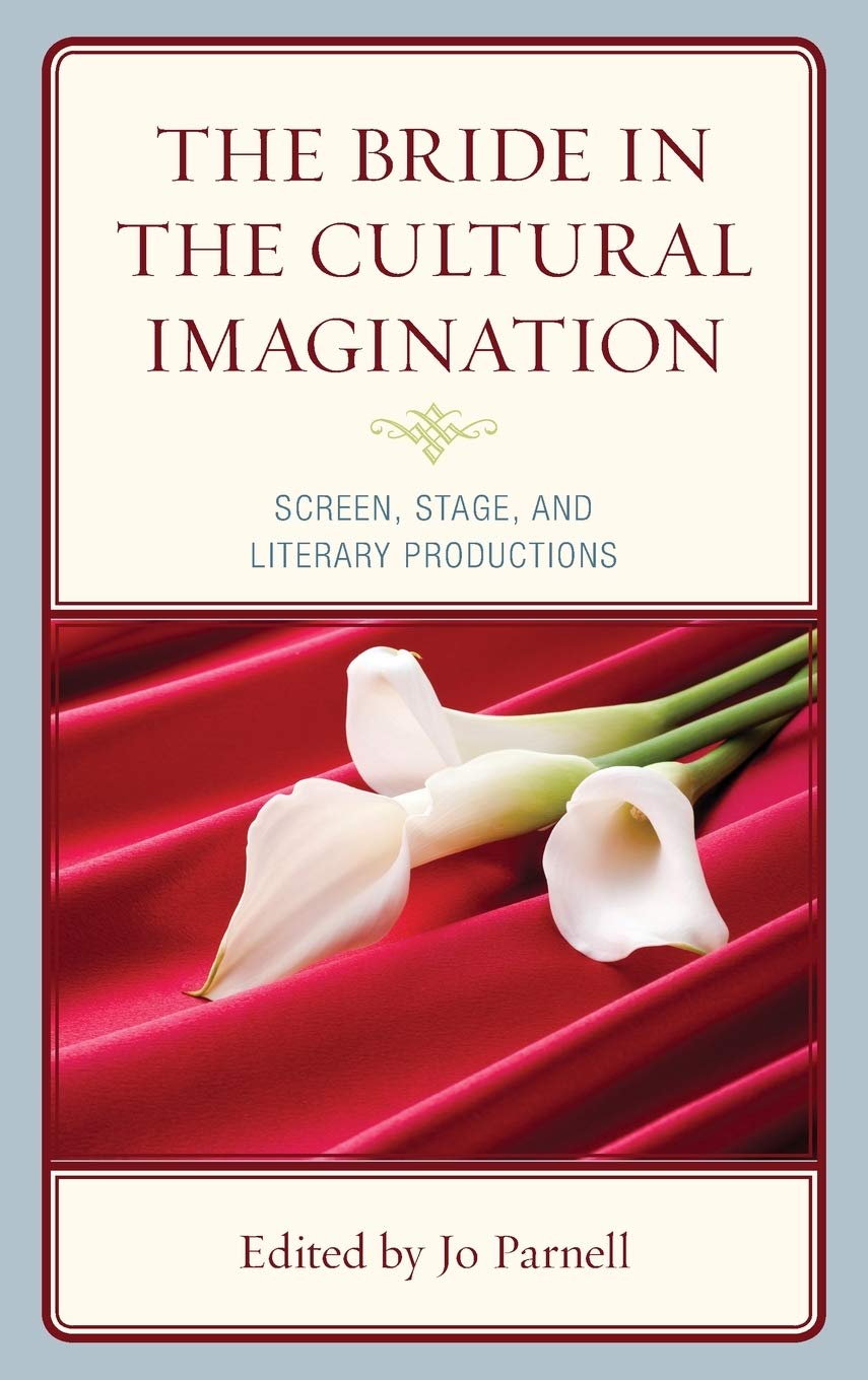 The Bride In The Cultural Imagination 1st Edition Jo Parnell