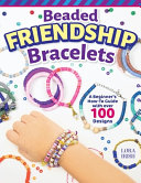 Beaded Friendship Bracelets A Beginners Howto Guide With Over 100 Designs 1st Edition Lora S Irish