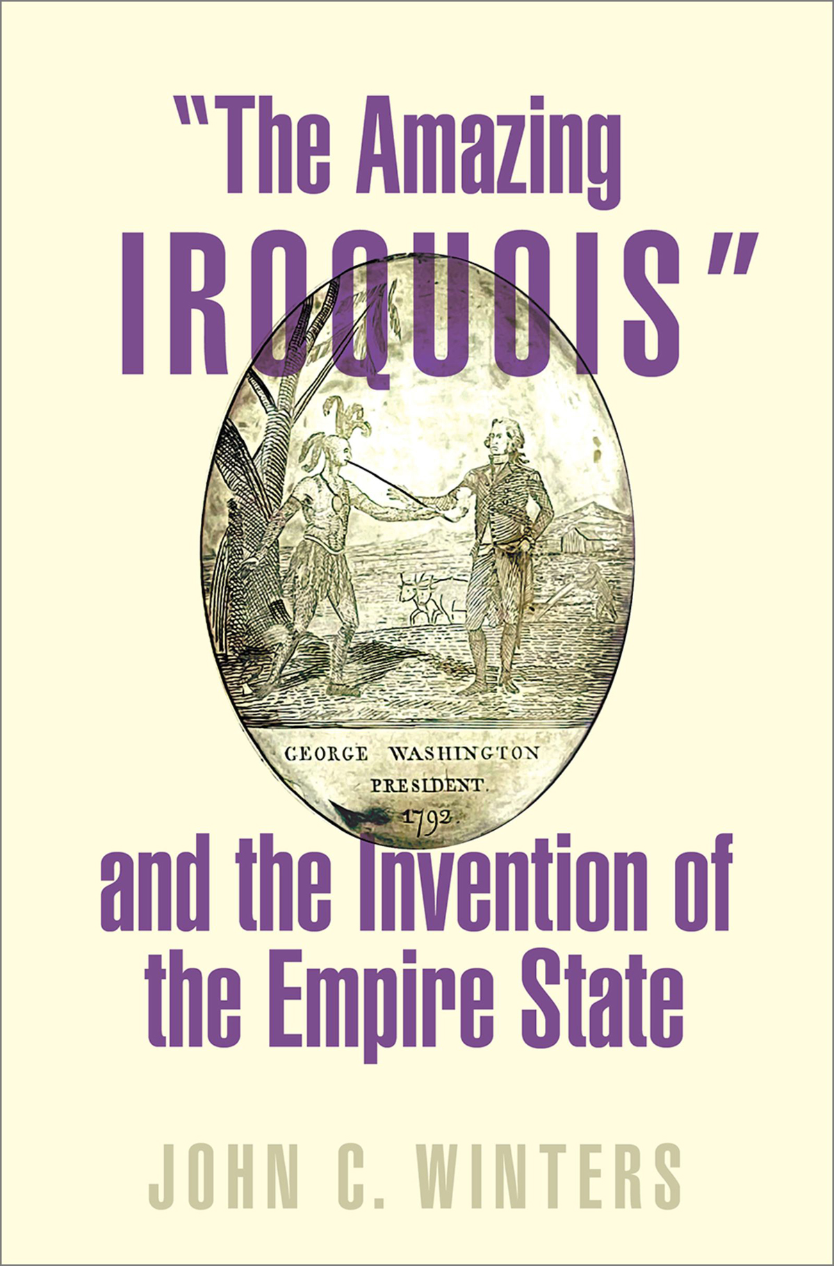 The Amazing Iroquois And The Invention Of The Empire State John C Winters