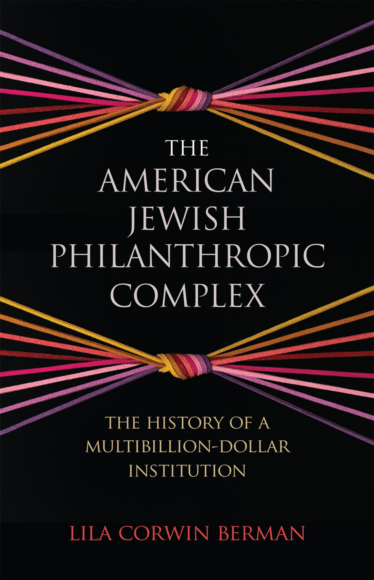 The American Jewish Philanthropic Complex Lila Corwin Berman