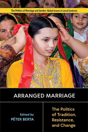 Arranged Marriage The Politics Of Tradition Resistance And Change Pter Berta