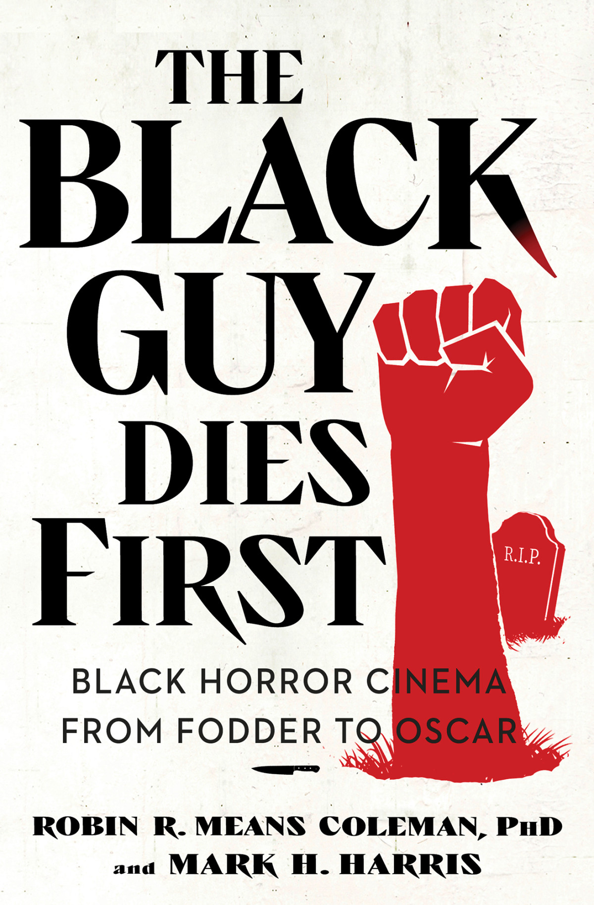 The Black Guy Dies First Black Horror Cinema From Fodder To Oscar Robin R Means Coleman Mark H Harris