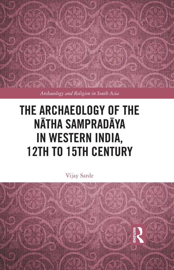 The Archaeology Of The Ntha Sampradya In Western India 12th To 15th Century Vijay Sarde