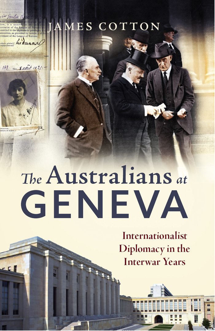 The Australians At Geneva Internationalist Diplomacy In The Interwar Years 1st Edition James Cotton