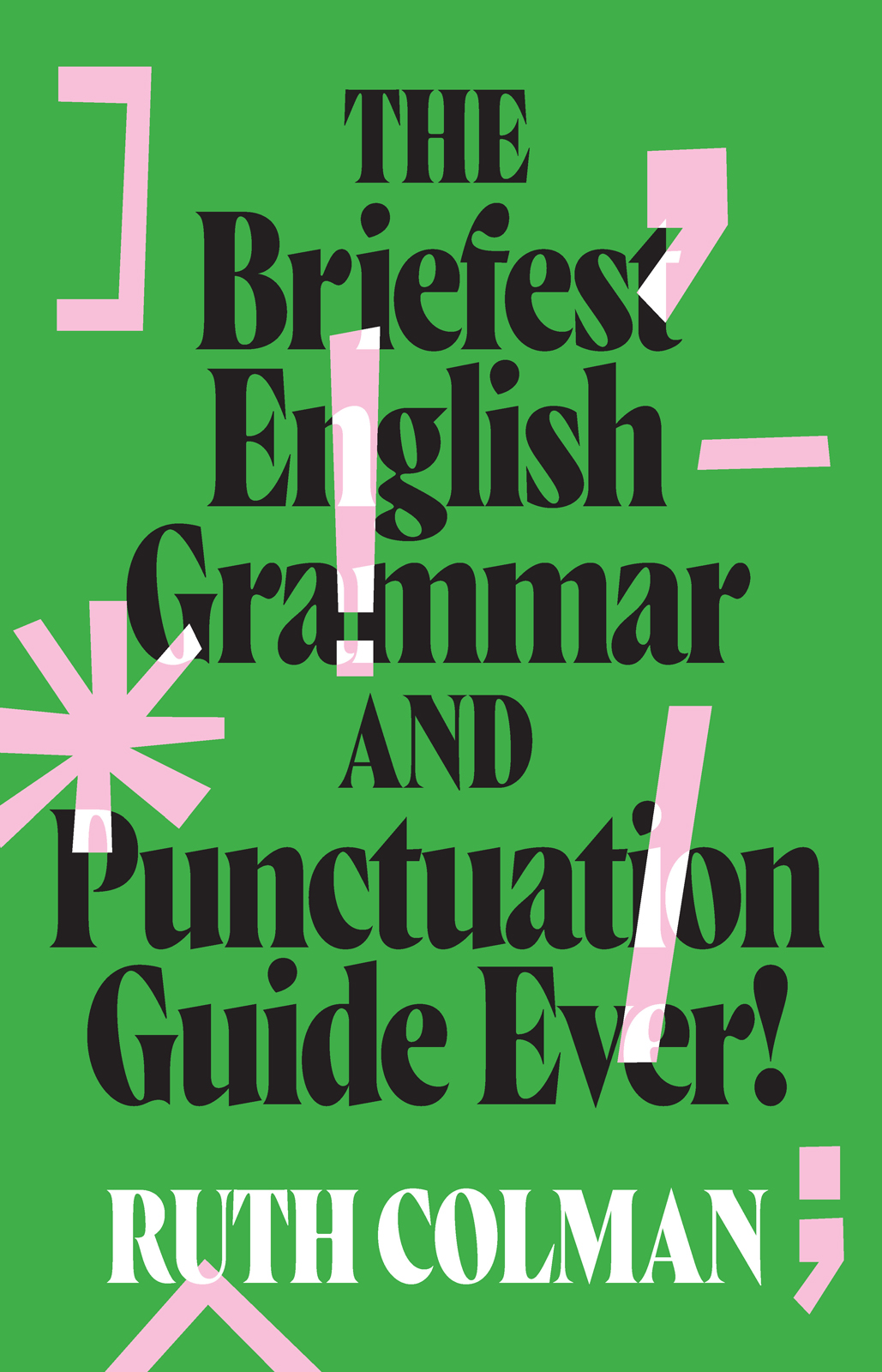 The Briefest English Grammar And Punctuation Guide Ever Ruth Colman