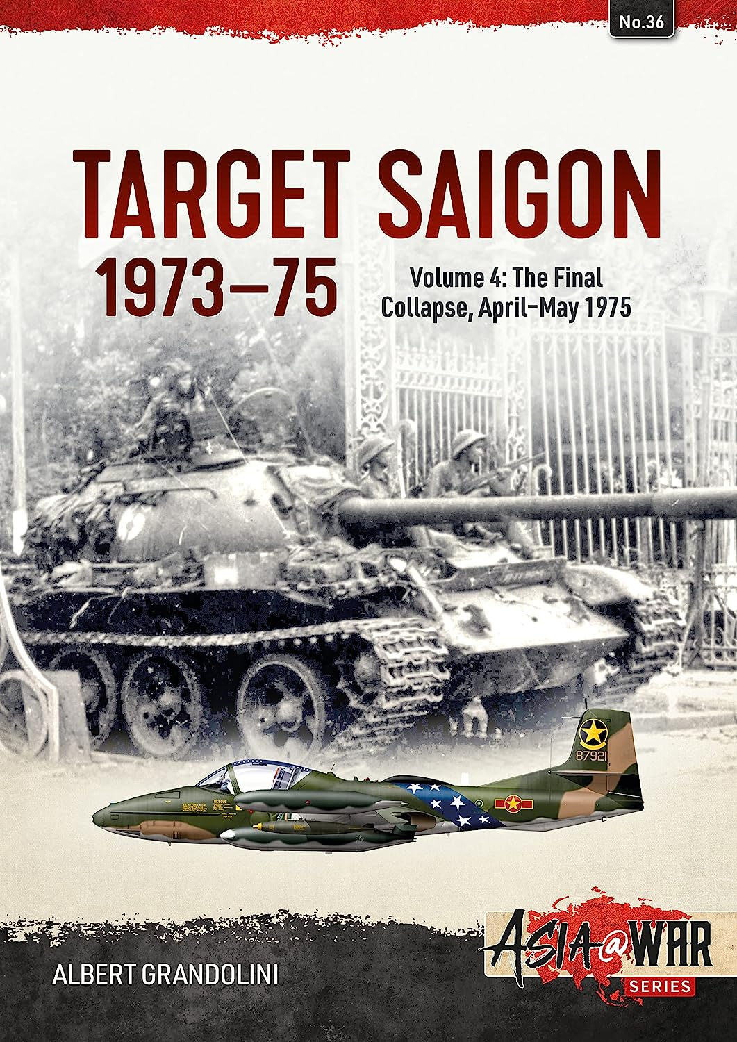 Target Saigon 19731975 Volume 4 The Final Collapse Aprilmay 1975 Albert Grandolini