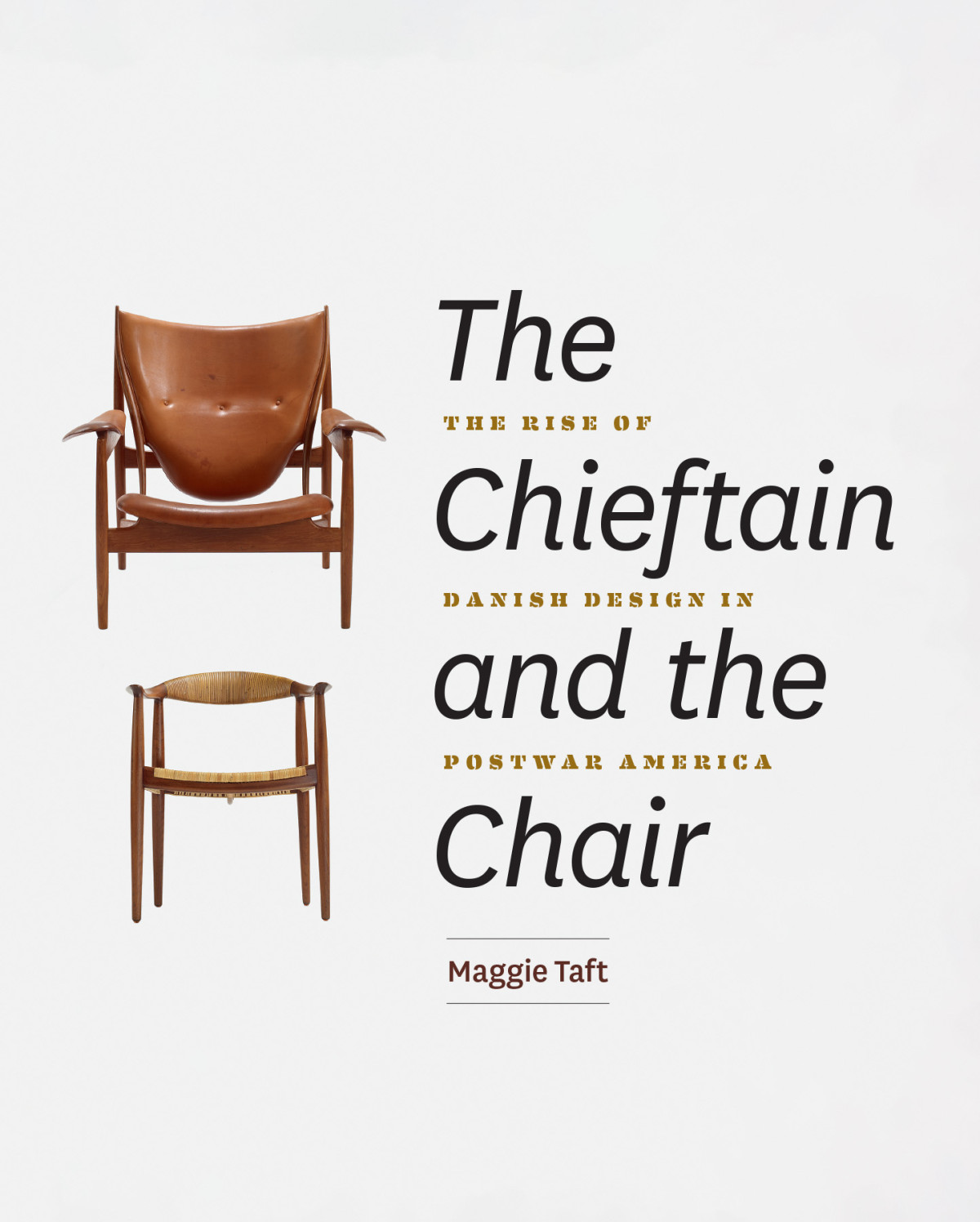 The Chieftain And The Chair The Rise Of Danish Design In Postwar America Maggie Taft