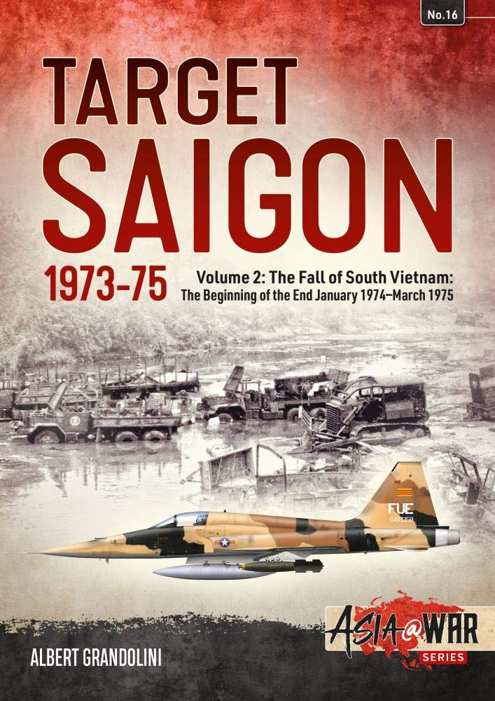 Target Saigon 19731975 Volume 2 The Fall Of South Vietnam The Beginning Of The End 1st Edition Albert Grandolini