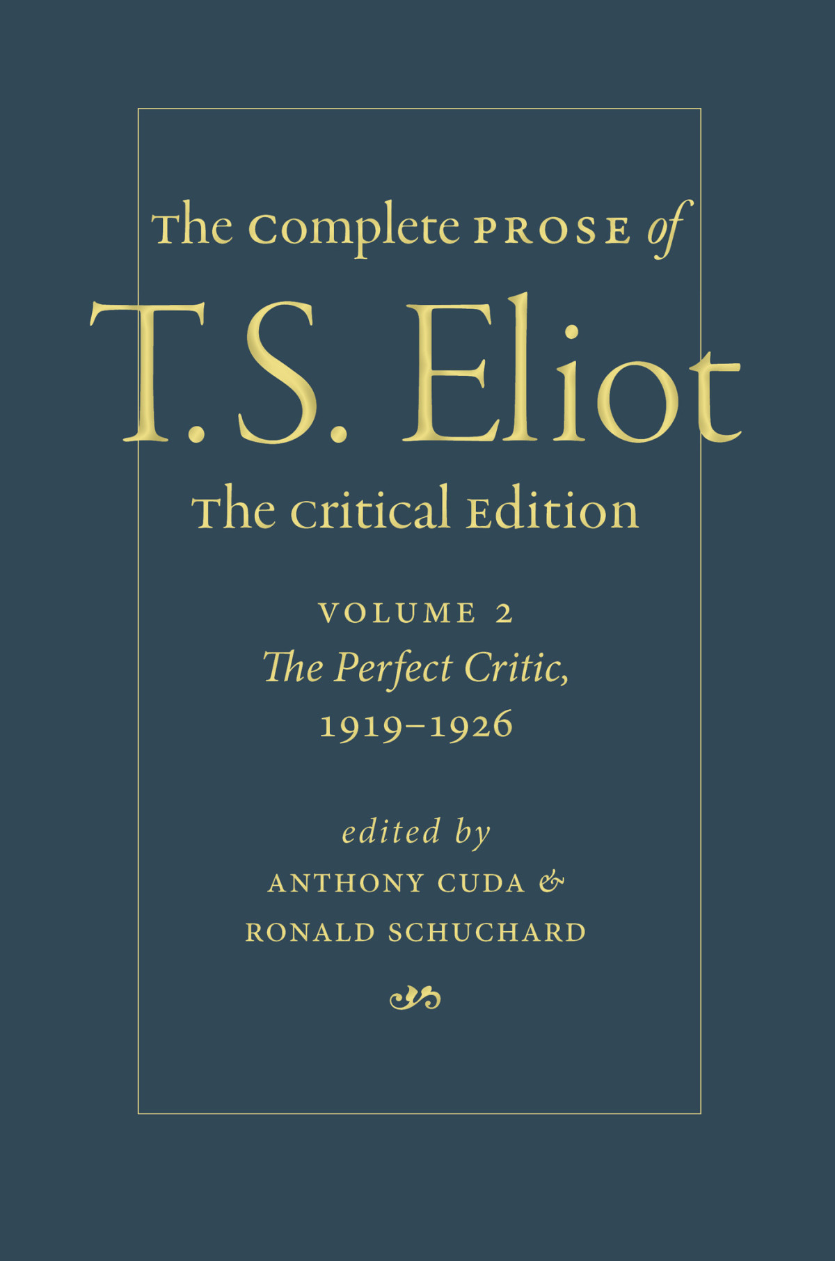 The Complete Prose Of T S Eliot The Critical Edition Volume 2 The Perfect Critic 19191926 Anthony Cuda Ronald Schuchard