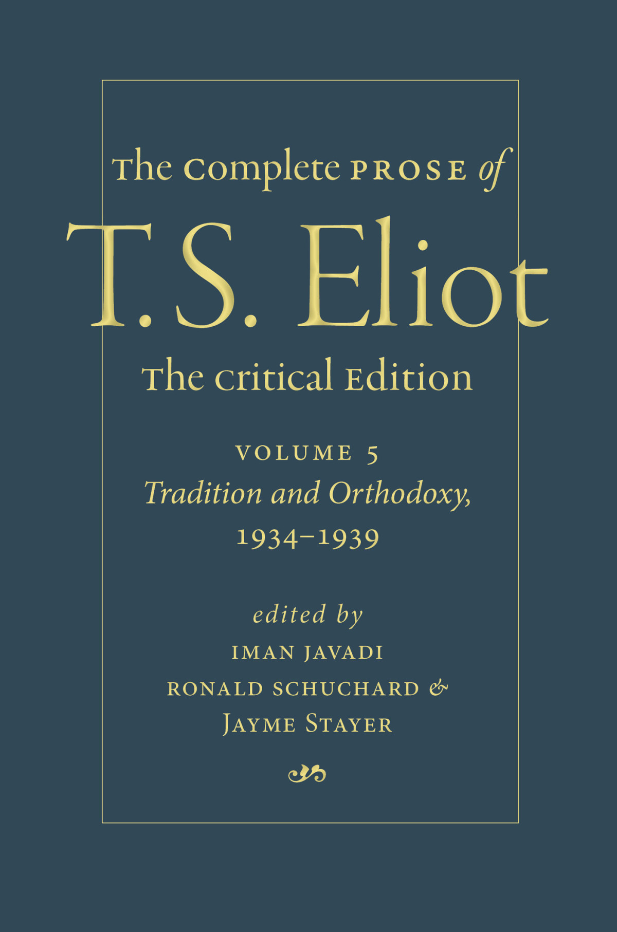 The Complete Prose Of T S Eliot The Critical Edition Volume 5 Tradition And Orthodoxy 19341939 T S Eliot