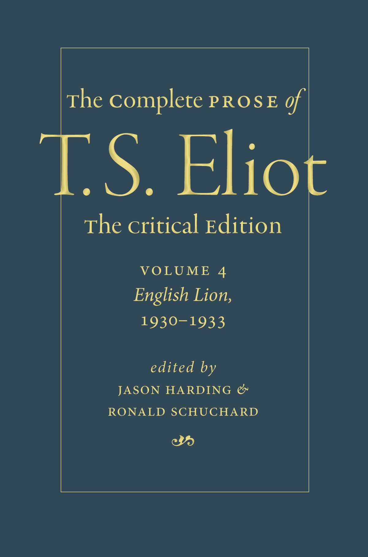 The Complete Prose Of T S Eliot The Critical Edition Volume 4 English Lion 19301933 Jason Harding Ronald Schuchard