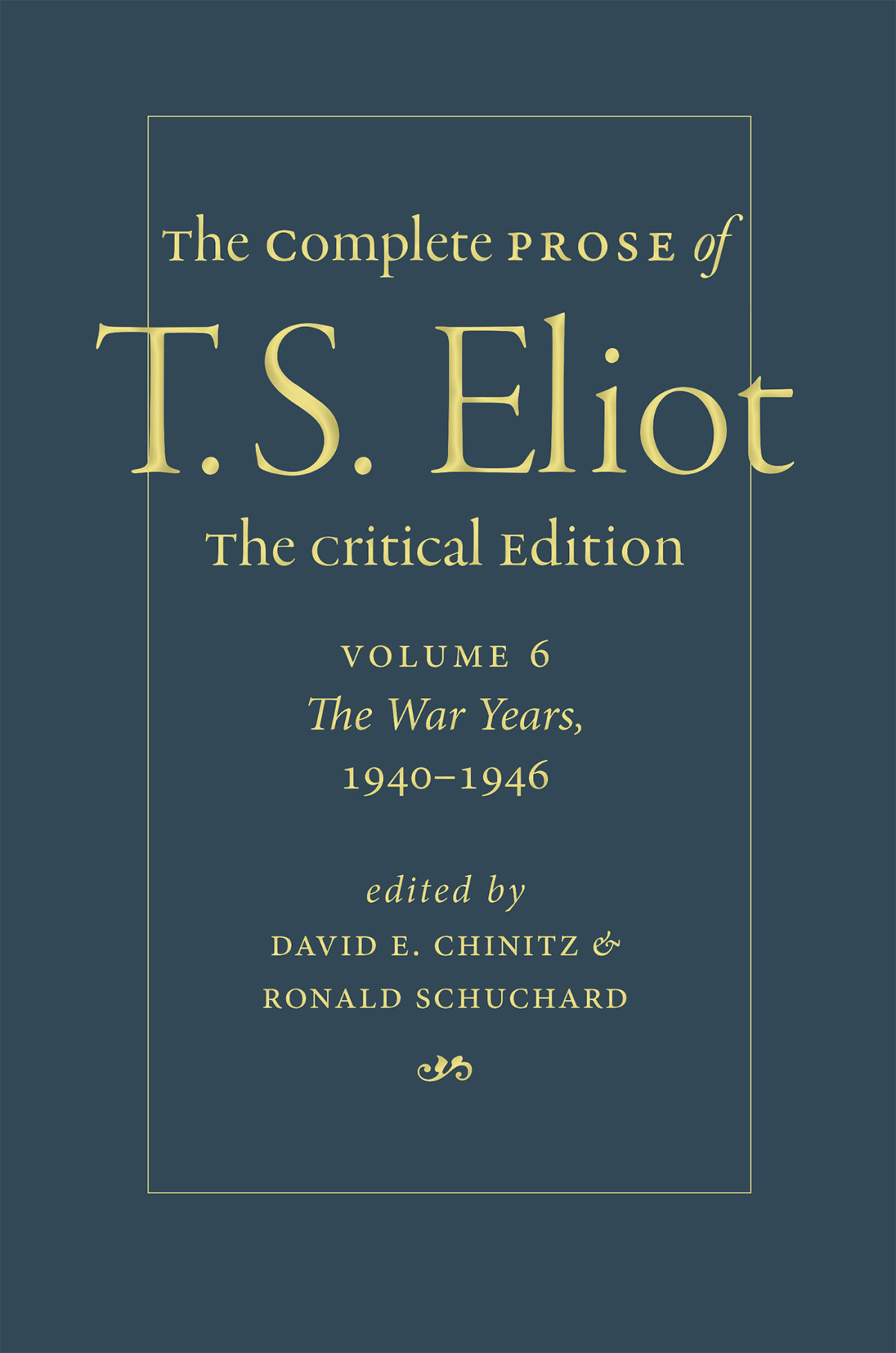 The Complete Prose Of T S Eliot The Critical Edition Volume 6 The War Years 19401946 T S Eliot