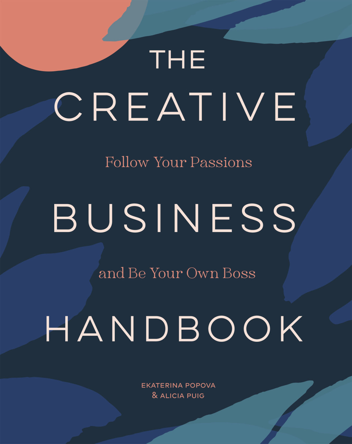 The Creative Business Handbook Follow Your Passions And Be Your Own Boss Ekaterina Popova Alicia Puig