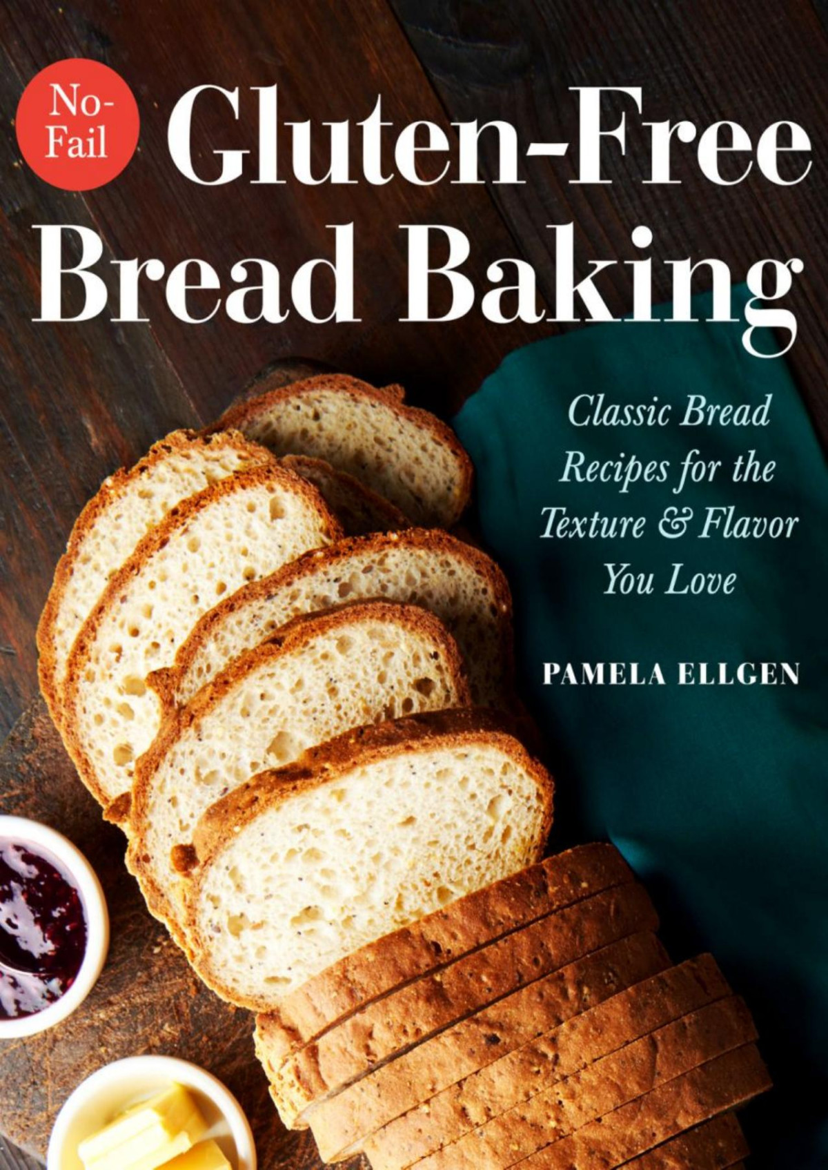 Nofail Glutenfree Bread Baking Classic Bread Recipes For The Texture And Flavor You Love Ellgen Pamela