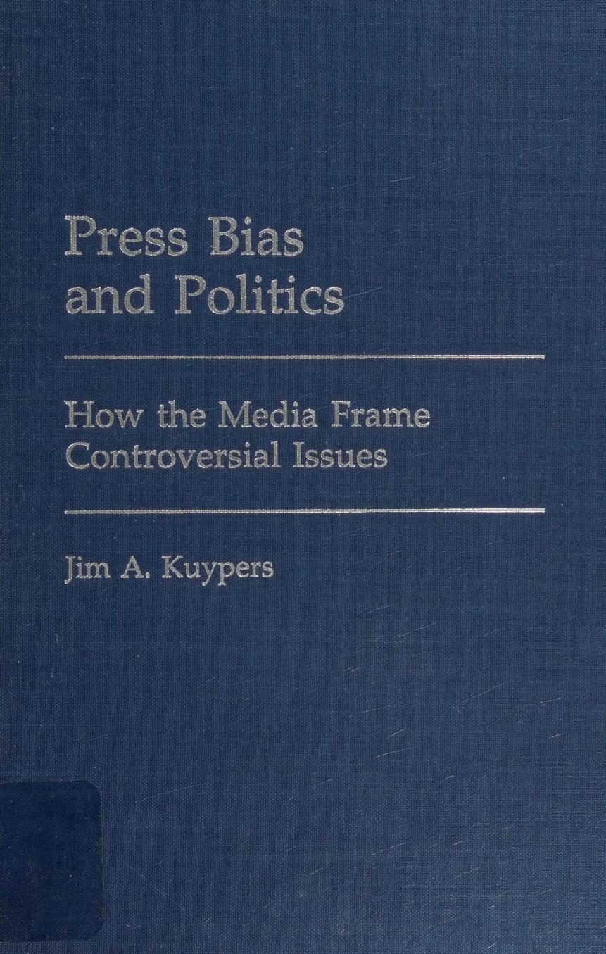 Press Bias And Politics Jim A Kuypers