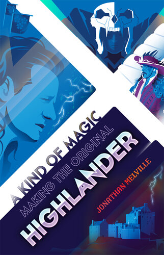A Kind Of Magic Making The Original Highlander Jonathan Melville