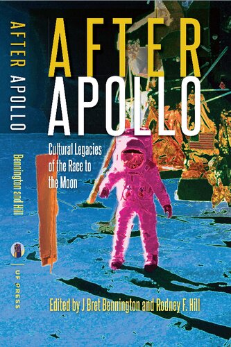 After Apollo Cultural Legacies Of The Race To The Moon J Bret Bennington