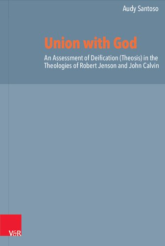 Union With God An Assessment Of Deification Theosis In The Theologies Of Robert Jenson And John Calvin Audy Santoso