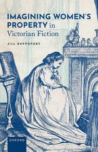 Imagining Womens Property In Victorian Fiction Jill Rappoport