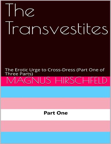 The Transvestites The Erotic Urge To Crossdress Part One Of Three Parts Magnus Hirschfeld