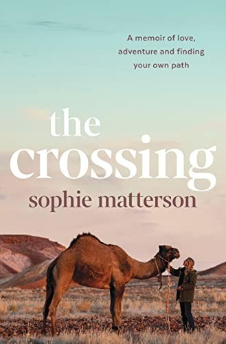 The Crossing A Memoir Of Love Adventure And Finding Your Own Path Sophie Matterson