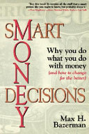 Smart Money Decisions Why You Do What You Do With Money And How To Change For The Better Max H Bazerman