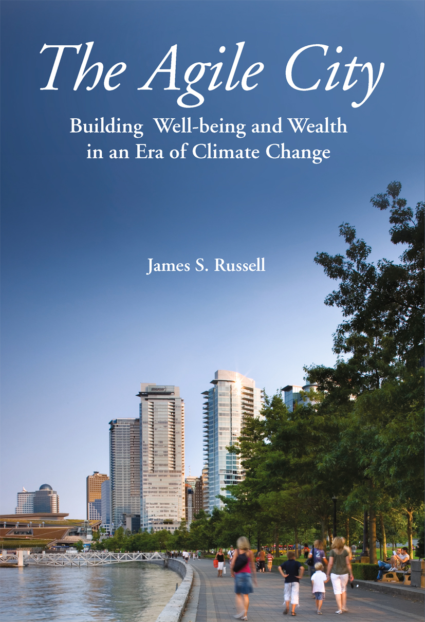 The Agile City Building Wellbeing And Wealth In An Era Of Climate Change James S Russell